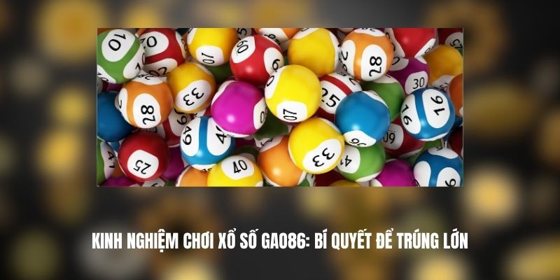 Kinh Nghiệm Chơi Xổ Số GAO86
